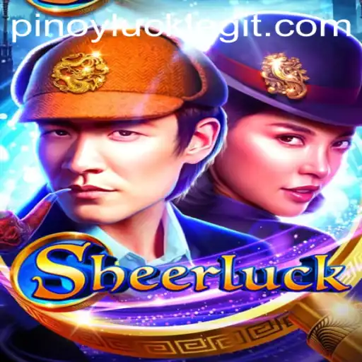 Exploring the Exciting World of Sheerluck and Pinoyluck: A Comprehensive Guide